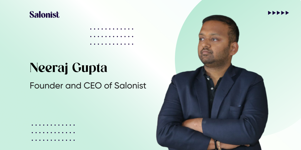 Interview with Neeraj Gupta – Founder, and CEO at Salonist