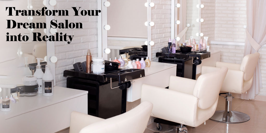Tips To Transform Your Dream Salon Into Reality