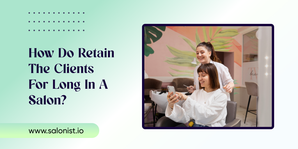 How Do Retain The Clients For Long In Salon?