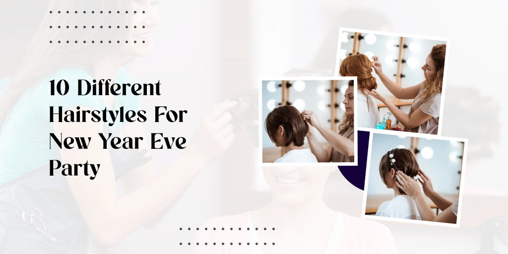 10 Different Hairstyles For New Year Eve Party 2024