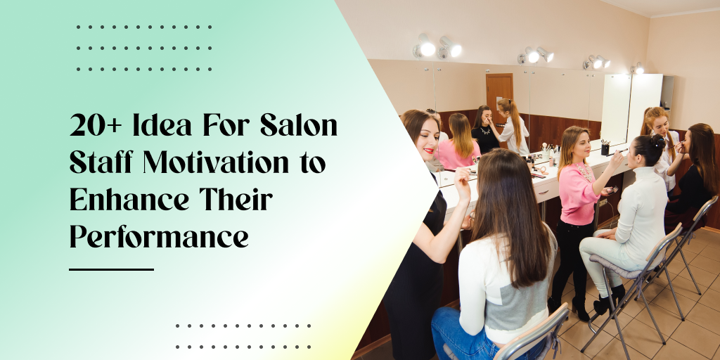 20+ Ideas For Salon Staff Motivation To Enhance Their Performance