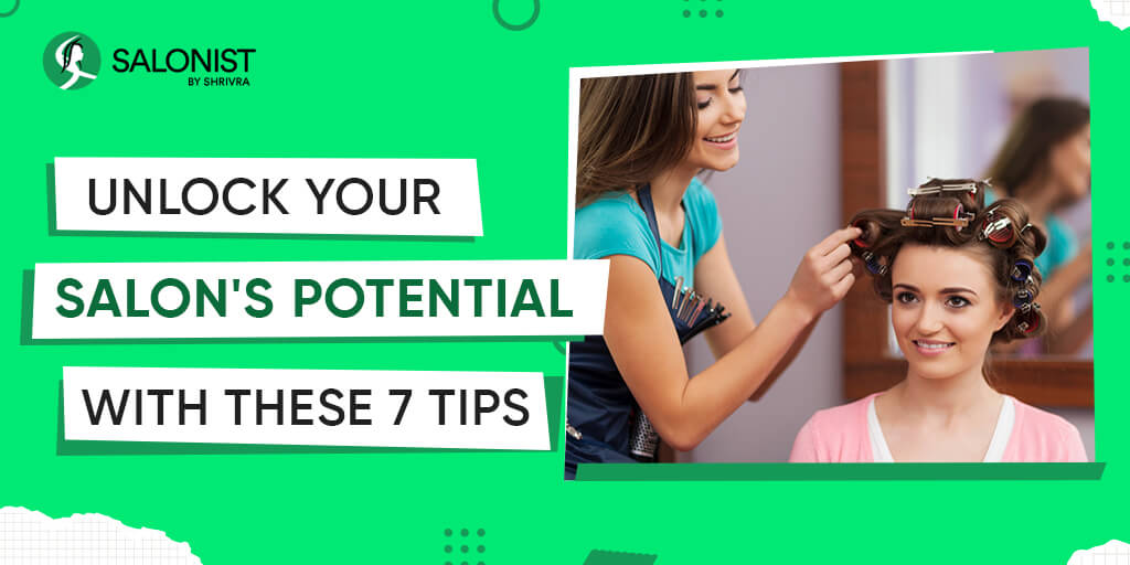 Unlock Your Salon’s Potential With These 7 Tips