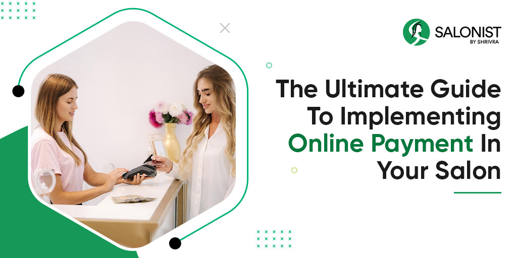 The Ultimate Guide To Implementing Online Payment In Salon & Reaping Its Benefits