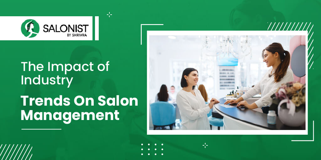 The Impact of Industry Trends on Salon Management: Adapting to Change