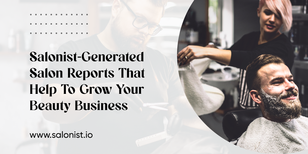 14 Salonist-Generated Salon Reports To Grow Your Beauty Business