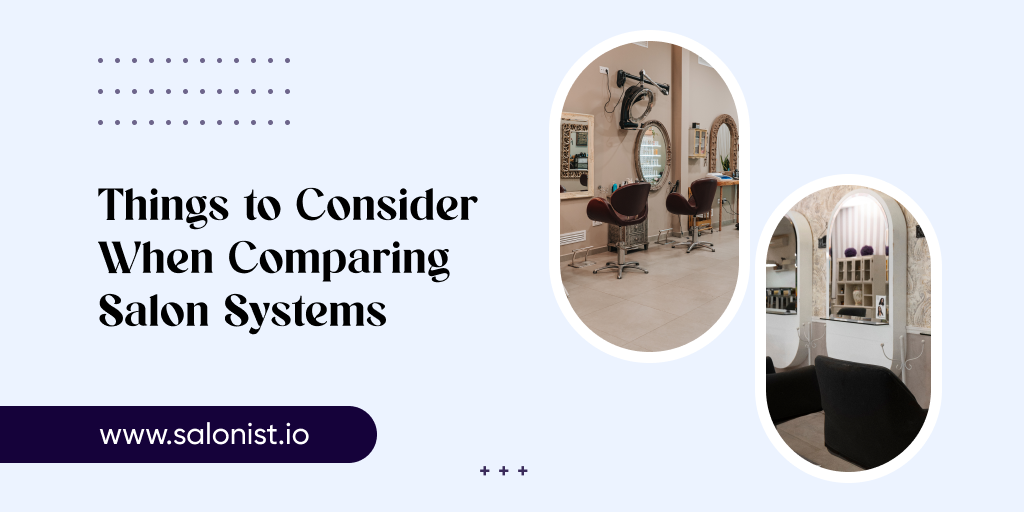 Things To Consider When Comparing Salon Systems