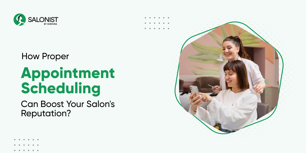 How Proper Appointment Scheduling Can Boost Your Salon Reputation?