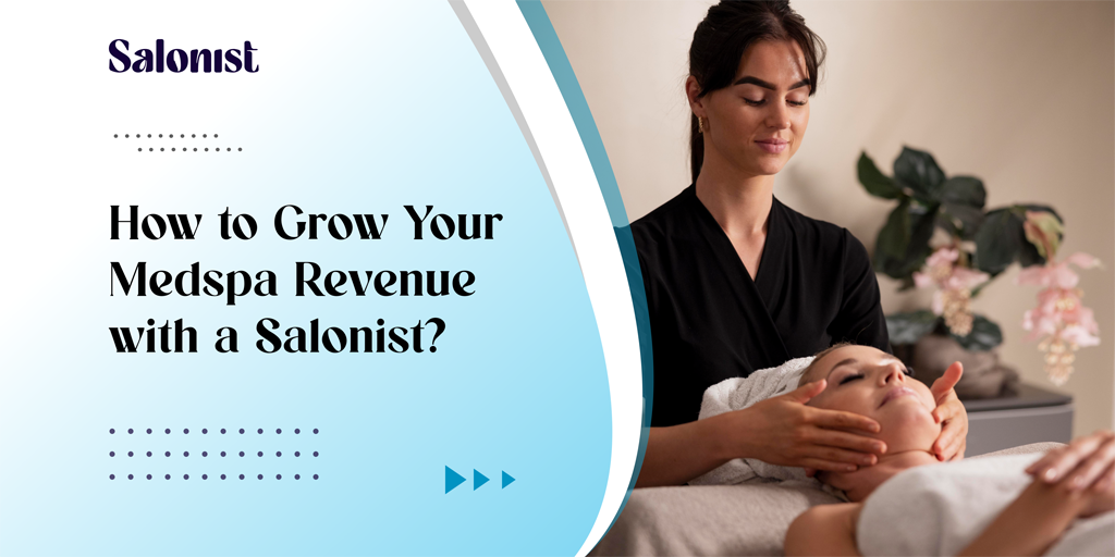 How to Grow Your Medspa Revenue with a Salonist?