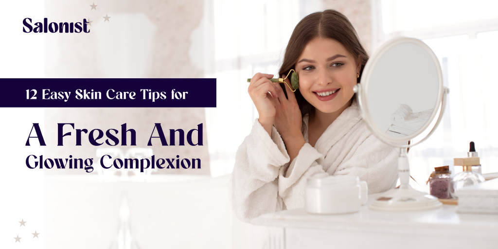 12 Easy Skin Care Tips for a Fresh and Glowing Complexion