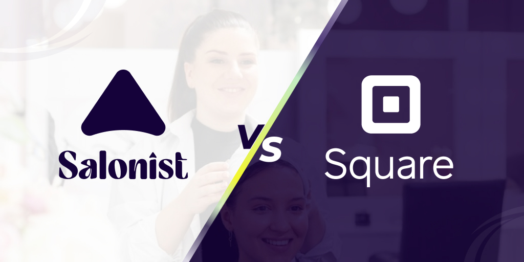 Salonist vs. Square: Which Salon Software Is Best for Your Business?