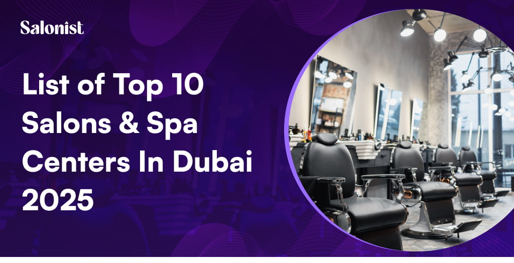 List of Top 10 Salon and Spa Centers In aDubai 2025